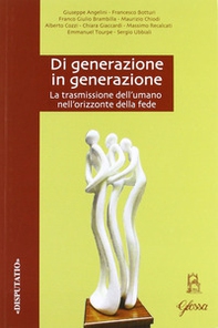 Di generazione in generazione. La trasmissione dell'umano nell'orizzonte della fede - Librerie.coop Di generazione in generazione. La trasmissione dell'umano nell'orizzonte della fede - Librerie.coop
