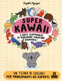 Super kawaii. L'arte giapponese di disegnare creature adorabili - Librerie.coop