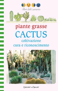 Piante grasse. Cactus coltivazione cura e riconoscimento - Librerie.coop