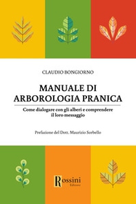 Manuale di arborologia pranica. Come dialogare con gli alberi e comprendere il loro messaggio - Librerie.coop