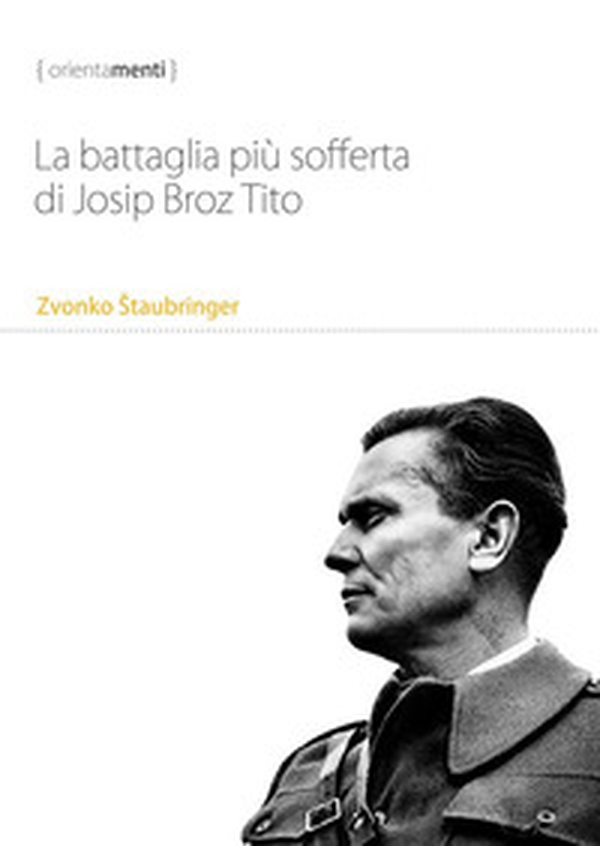 La battaglia più sofferta di Josip Broz Tito - Librerie.coop La battaglia più sofferta di Josip Broz Tito - Librerie.coop