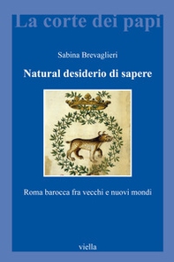 Natural desiderio di sapere. Roma barocca fra vecchi e nuovi mondi - Librerie.coop
