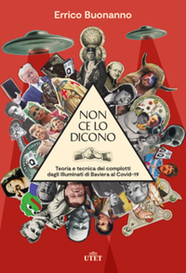 Non ce lo dicono. Teoria e tecnica dei complotti dagli Illuminati di Baviera al Covid-19 - Librerie.coop Non ce lo dicono. Teoria e tecnica dei complotti dagli Illuminati di Baviera al Covid-19 - Librerie.coop
