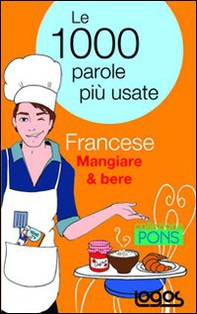Francese mangiare & bere. Le 1000 parole più usate - Librerie.coop Francese mangiare & bere. Le 1000 parole più usate - Librerie.coop