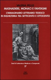 Masnadieri, monaci e fantasmi. L'immaginario letterario tedesco in Inghilterra tra Settecento e Ottocento - Librerie.coop Masnadieri, monaci e fantasmi. L'immaginario letterario tedesco in Inghilterra tra Settecento e Ottocento - Librerie.coop