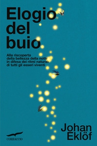 Elogio del buio. Alla riscoperta della bellezza della notte in difesa dei ritmi naturali di tutti gli esseri viventi - Librerie.coop Elogio del buio. Alla riscoperta della bellezza della notte in difesa dei ritmi naturali di tutti gli esseri viventi - Librerie.coop