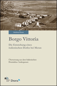 Borgo Vittoria. Die Entstehung eines italienischen Dorfes bei Meran - Librerie.coop Borgo Vittoria. Die Entstehung eines italienischen Dorfes bei Meran - Librerie.coop