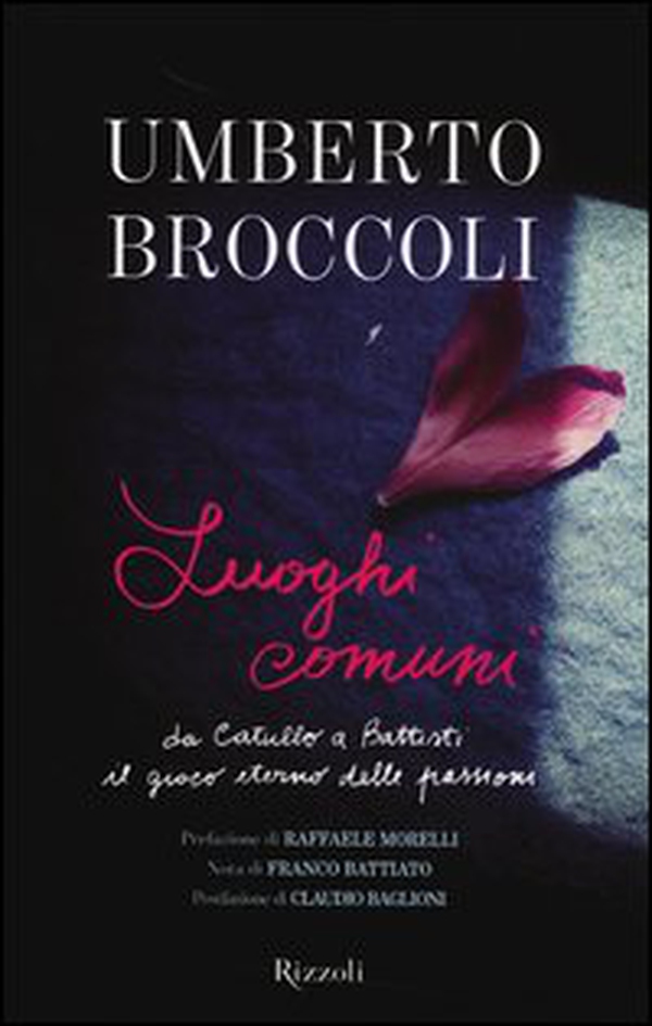 Luoghi comuni. Da Catullo a Battisti il gioco eterno delle passioni - Librerie.coop Luoghi comuni. Da Catullo a Battisti il gioco eterno delle passioni - Librerie.coop
