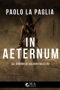 In aeternum. Gli orrori di Golden Falls - Vol. 2 - Librerie.coop