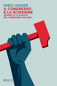 Il congresso e la scissione. Gramsci e la nascita del comunismo italiano - Librerie.coop Il congresso e la scissione. Gramsci e la nascita del comunismo italiano - Librerie.coop