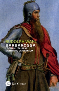 Barbarossa. I comuni italiani e l'impero germanico - Librerie.coop