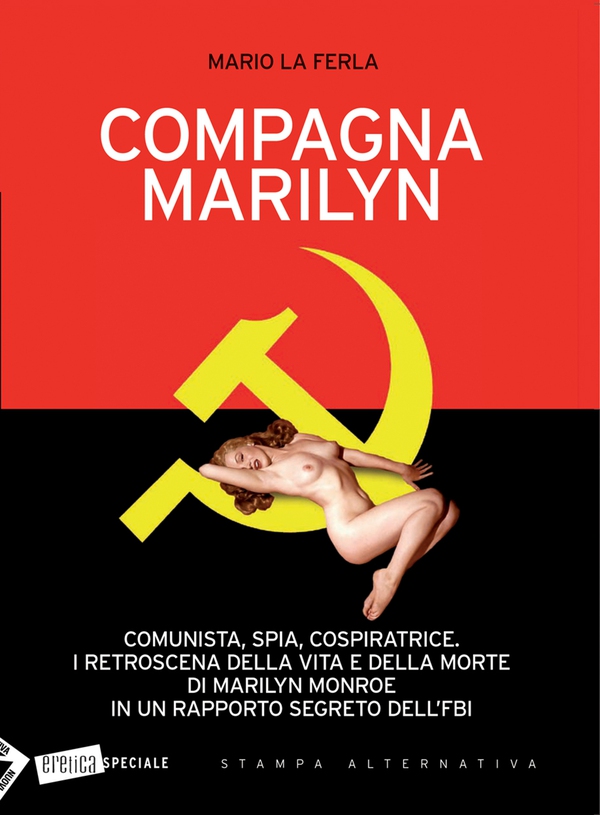 Compagna Marilyn. Comunista, spia, cospiratrice. I retroscena della vita e della morte di Marilyn Monroe in un rapporto segreto - Librerie.coop Compagna Marilyn. Comunista, spia, cospiratrice. I retroscena della vita e della morte di Marilyn Monroe in un rapporto segreto - Librerie.coop