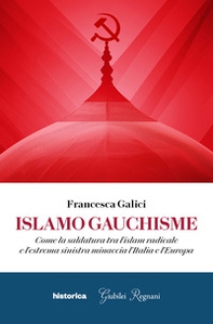 Islamo guachisme. Come la saldatura tra l'islam radicale e l'estrema sinistra minaccia l'Italia e l'Europa - Librerie.coop