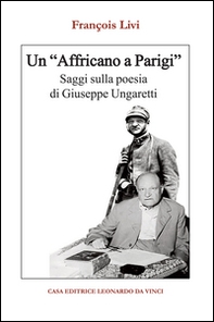 Un «Affricano a Parigi». Saggi sulla poesia di Giuseppe Ungaretti - Librerie.coop