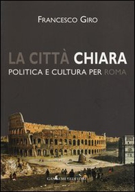 La città chiara. Politica e cultura per Roma - Librerie.coop