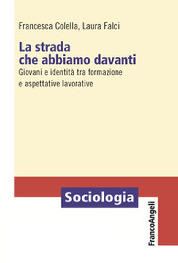 La strada che abbiamo davanti. Giovani e identità tra formazione e aspettative lavorative - Librerie.coop La strada che abbiamo davanti. Giovani e identità tra formazione e aspettative lavorative - Librerie.coop