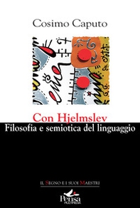 Con Hjelmslev. Filosofia e semiotica del linguaggio - Librerie.coop