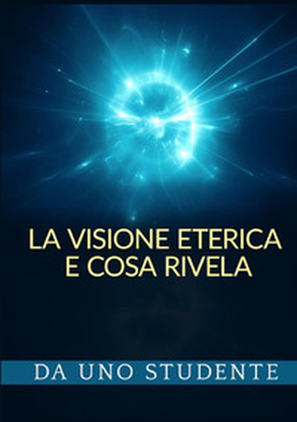 La visione eterica e cosa rivela - Librerie.coop La visione eterica e cosa rivela - Librerie.coop