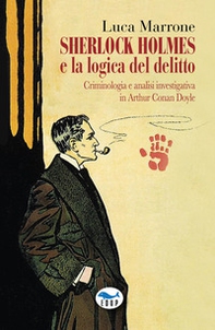 Sherlock Holmes e la logica del delitto. Criminologia e analisi investigativa in Arthur Conan Doyle - Librerie.coop Sherlock Holmes e la logica del delitto. Criminologia e analisi investigativa in Arthur Conan Doyle - Librerie.coop