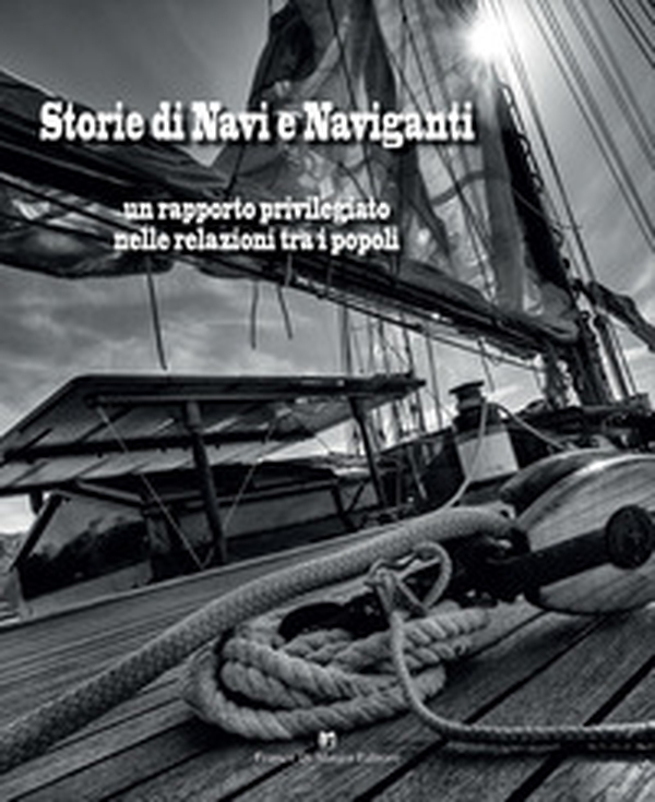 Storie di navi e naviganti. Un rapporto privilegiato nelle relazioni tra i popoli - Librerie.coop Storie di navi e naviganti. Un rapporto privilegiato nelle relazioni tra i popoli - Librerie.coop