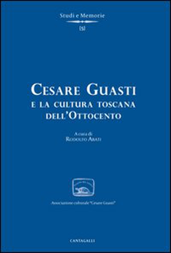 Cesare Guasti e la cultura toscana dell'Ottocento - Librerie.coop