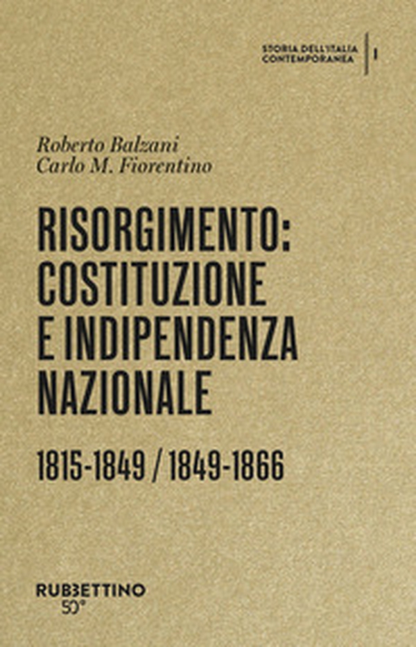 Risorgimento: Costituzione e indipendenza nazionale. (1815-1849, 1849-1866). Storia dell'Italia contemporanea - Vol. 1 - Librerie.coop Risorgimento: Costituzione e indipendenza nazionale. (1815-1849, 1849-1866). Storia dell'Italia contemporanea - Vol. 1 - Librerie.coop