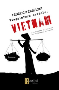 Viaggiatore seriale: Vietnam. Alla ricerca di qualcuno per ritrovare sé stessi - Librerie.coop