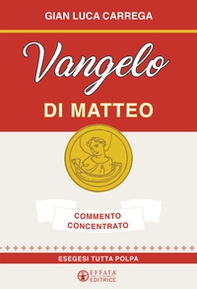 Vangelo di Matteo. Commento concentrato. Esegesi tutta polpa - Librerie.coop