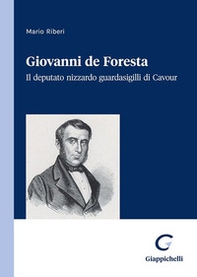 Giovanni de Foresta. Il deputato nizzardo Guardasigilli di Cavour - Librerie.coop