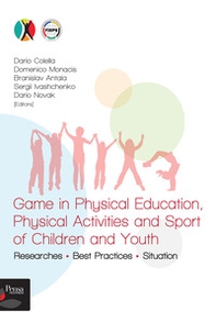 Game in Physical Education, Physical Activities and Sport of Children and Youth. Researches, Best Practices, Situation - Librerie.coop
