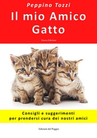 Il mio amico gatto. Consigli e suggerimenti per prendersi cura dei nostri amici - Librerie.coop
