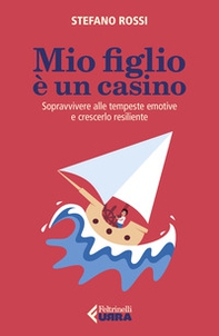 Mio figlio è un casino. Sopravvivere alle tempeste emotive e crescerlo resiliente - Librerie.coop Mio figlio è un casino. Sopravvivere alle tempeste emotive e crescerlo resiliente - Librerie.coop