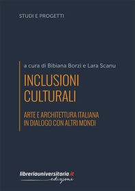 Inclusioni culturali. Arte e architettura italiana in dialogo con altri mondi - Librerie.coop