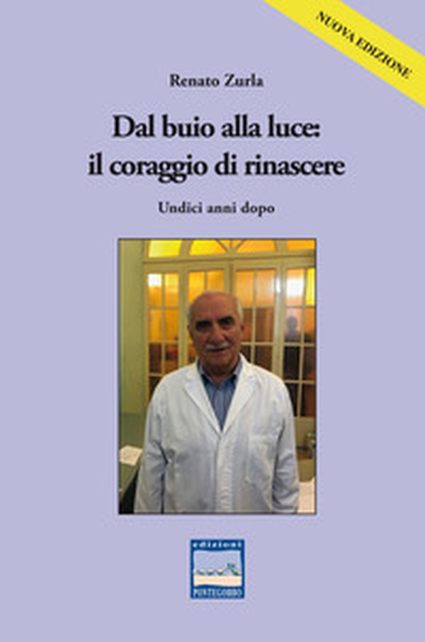 Dal buio alla luce: il coraggio di rinascere. Undici anni dopo - Librerie.coop Dal buio alla luce: il coraggio di rinascere. Undici anni dopo - Librerie.coop