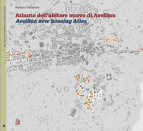ATLANTE DELL’ABITARE NUOVO DI AVELLINO / AVELLINO NEW HOUSING ATLAS - Librerie.coop ATLANTE DELL’ABITARE NUOVO DI AVELLINO / AVELLINO NEW HOUSING ATLAS - Librerie.coop