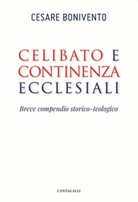Celibato e continenza ecclesiali. Breve compendio storico-teologico - Librerie.coop