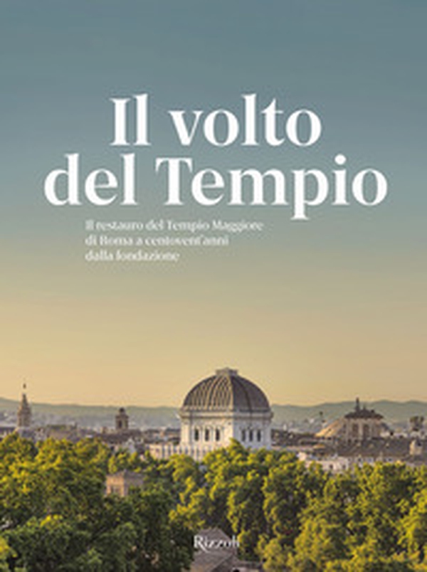 Il volto del tempio. Il restauro del Tempio Maggiore di Roma a centovent'anni dalla fondazione - Librerie.coop Il volto del tempio. Il restauro del Tempio Maggiore di Roma a centovent'anni dalla fondazione - Librerie.coop