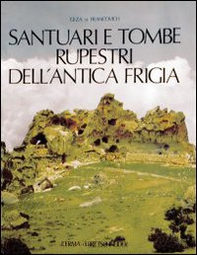 Santuari e tombe rupestri dell'antica Frigia e un'indagine sulle tombe della Licia - Librerie.coop