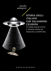 Storia degli italiani che salvarono l'Europa (e forse anche tutto il mondo) anche se nessuno lo seppe mai - Librerie.coop