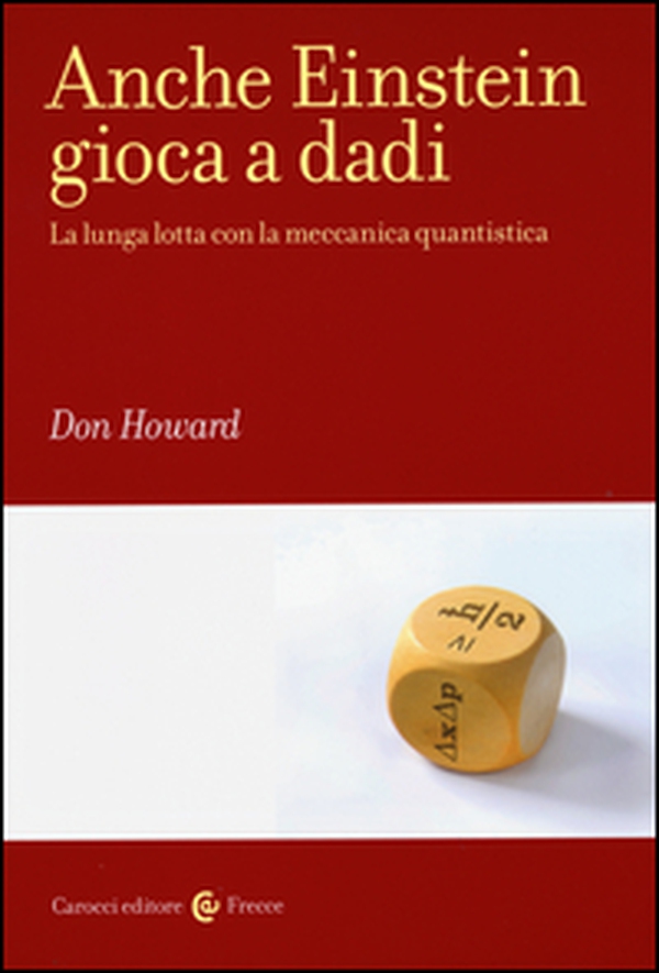 Anche Einstein gioca a dadi. La lunga lotta con la meccanica quantistica - Librerie.coop Anche Einstein gioca a dadi. La lunga lotta con la meccanica quantistica - Librerie.coop