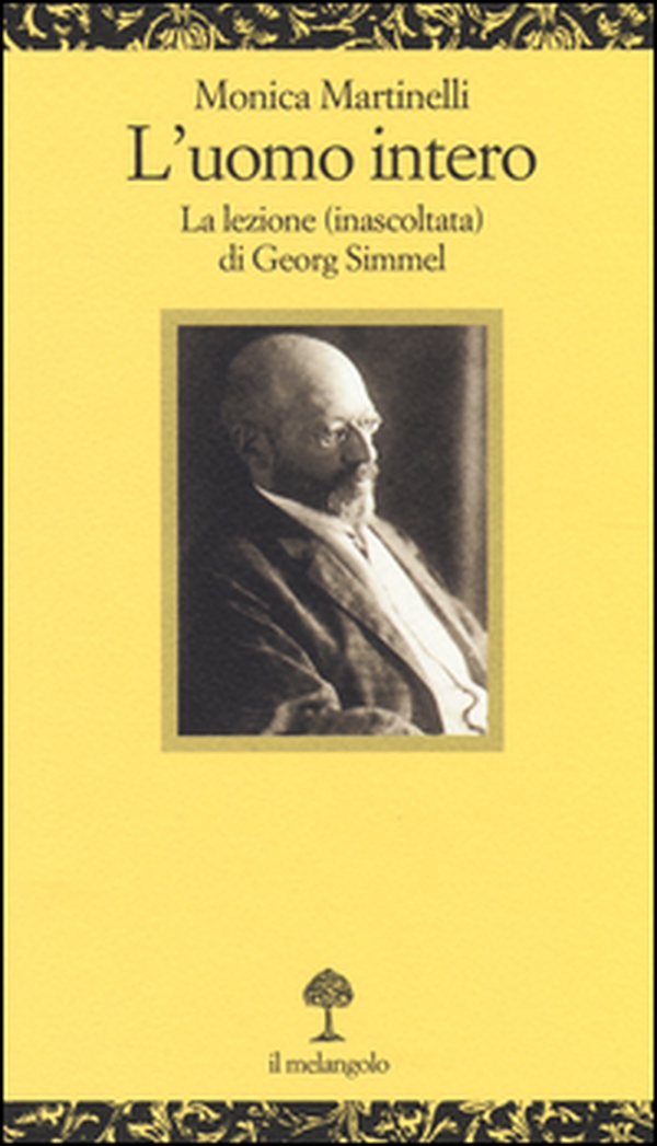 L'uomo intero. La lezione (inascoltata) di Georg Simmel - Librerie.coop L'uomo intero. La lezione (inascoltata) di Georg Simmel - Librerie.coop