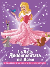 La Bella Addormentata nel bosco. I classici e la magia del backstage - Librerie.coop