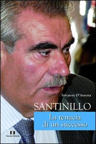 Santinillo. La tenacia di un successo - Librerie.coop