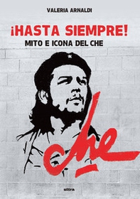 Hasta siempre! Mito e icona del Che - Librerie.coop Hasta siempre! Mito e icona del Che - Librerie.coop