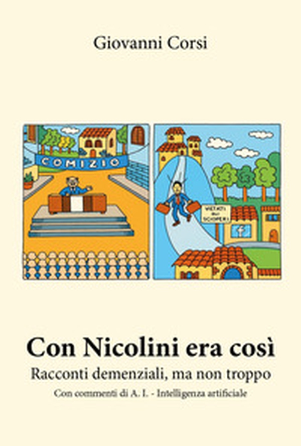 Con Nicolini era così, Racconti demenziali, ma non troppo. Con commenti di A. I. (Intelligenza artificiale) - Librerie.coop