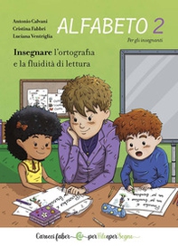 Alfabeto 2. Insegnare l'ortografia e la fluidità di lettura. Per gli insegnanti - Librerie.coop