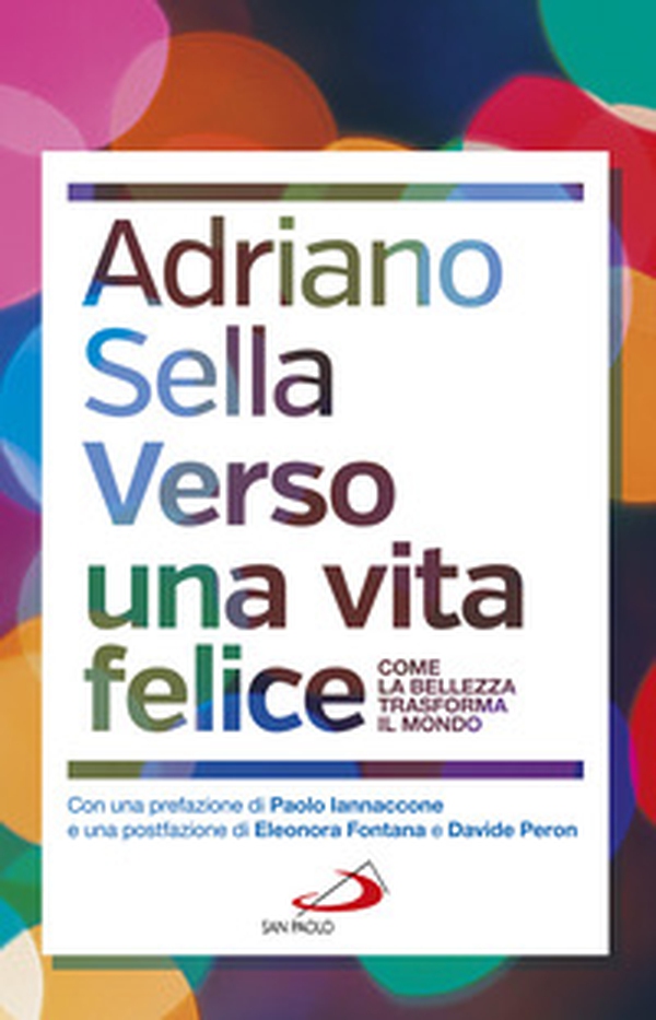 Verso una vita felice. Come la bellezza trasforma il mondo - Librerie.coop Verso una vita felice. Come la bellezza trasforma il mondo - Librerie.coop