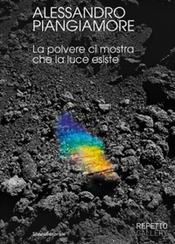Alessandro Piangiamore. La polvere ci mostra che la luce esiste - Librerie.coop