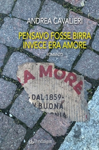 Pensavo fosse birra invece era amore - Librerie.coop
