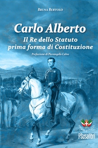 Carlo Alberto. Il re dello Statuto prima forma di Costituzione - Librerie.coop